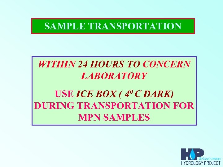 SAMPLE TRANSPORTATION WITHIN 24 HOURS TO CONCERN LABORATORY USE ICE BOX ( 40 C
