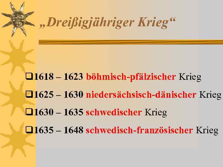 „Dreißigjähriger Krieg“ q 1618 – 1623 böhmisch-pfälzischer Krieg q 1625 – 1630 niedersächsisch-dänischer Krieg