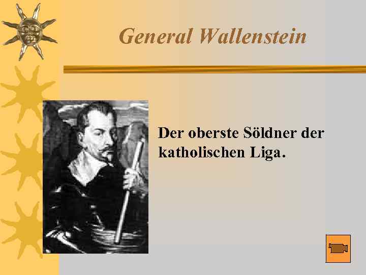 General Wallenstein Der oberste Söldner der katholischen Liga. 