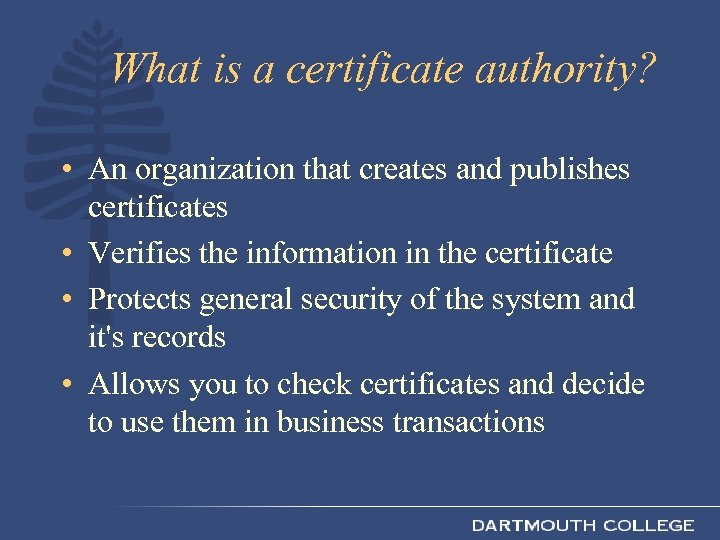 What is a certificate authority? • An organization that creates and publishes certificates •
