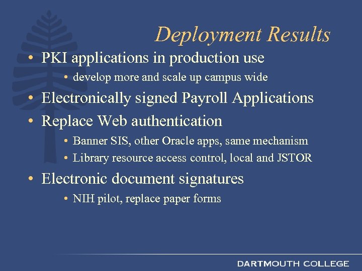 Deployment Results • PKI applications in production use • develop more and scale up
