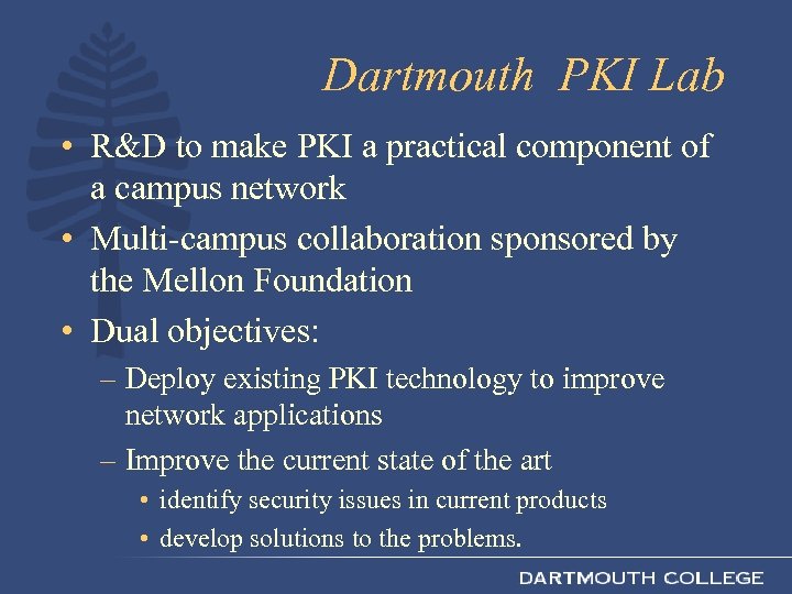 Dartmouth PKI Lab • R&D to make PKI a practical component of a campus