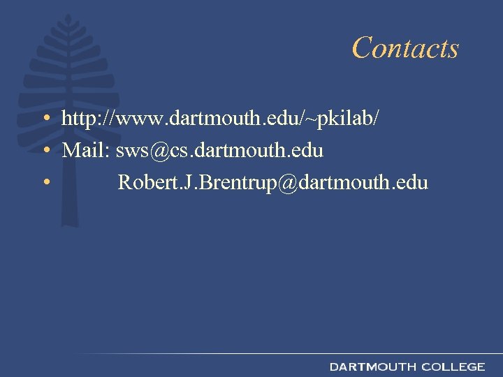 Contacts • http: //www. dartmouth. edu/~pkilab/ • Mail: sws@cs. dartmouth. edu • Robert. J.