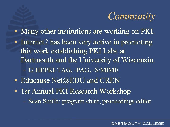 Community • Many other institutions are working on PKI. • Internet 2 has been
