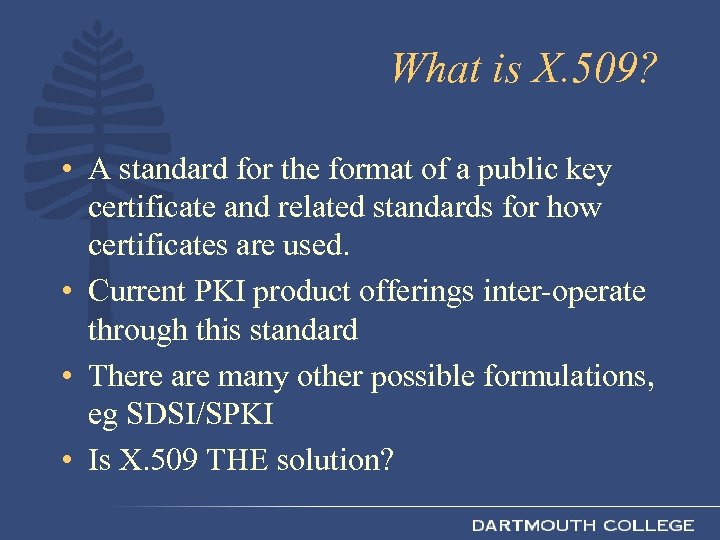 What is X. 509? • A standard for the format of a public key