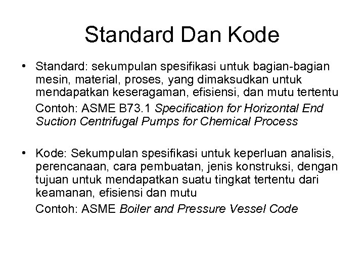 Standard Dan Kode • Standard: sekumpulan spesifikasi untuk bagian-bagian mesin, material, proses, yang dimaksudkan