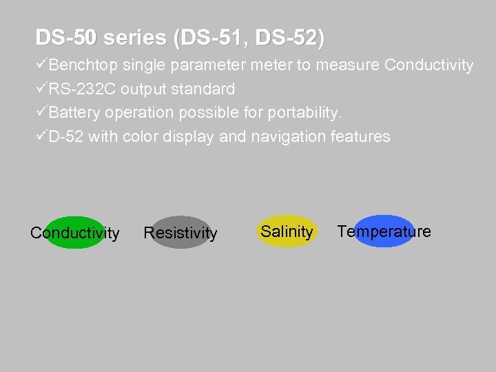 DS-50 series (DS-51, DS-52) üBenchtop single parameter to measure Conductivity üRS-232 C output standard