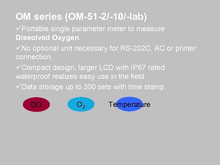 OM series (OM-51 -2/-10/-lab) üPortable single parameter to measure Dissolved Oxygen. üNo optional unit