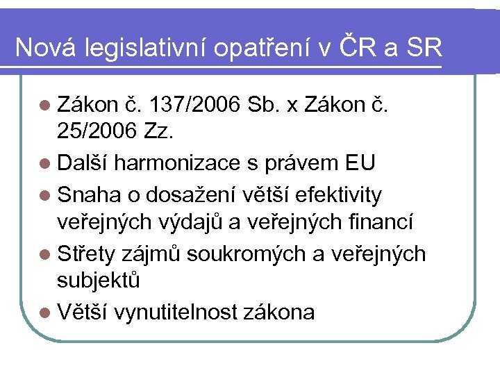 Nová legislativní opatření v ČR a SR l Zákon č. 137/2006 Sb. x Zákon