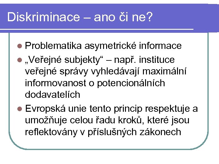 Diskriminace – ano či ne? l Problematika asymetrické informace l „Veřejné subjekty“ – např.