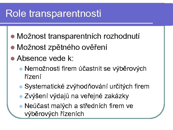 Role transparentnosti l Možnost transparentních rozhodnutí l Možnost zpětného ověření l Absence vede k:
