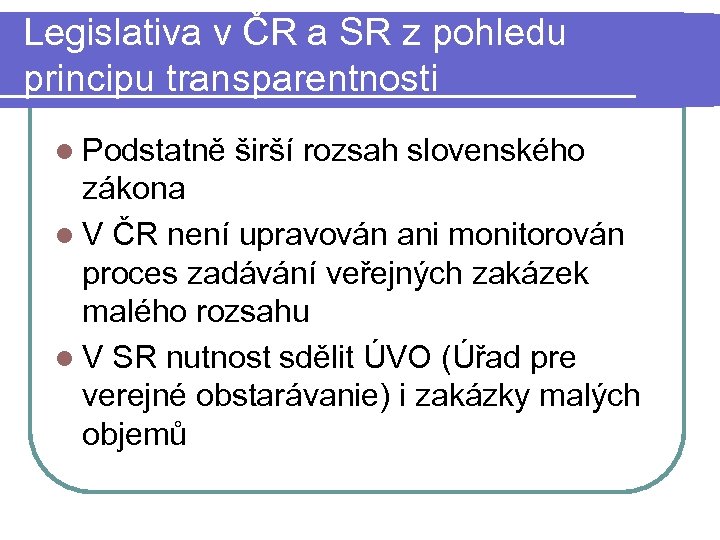 Legislativa v ČR a SR z pohledu principu transparentnosti l Podstatně širší rozsah slovenského