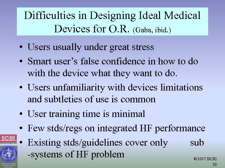 Difficulties in Designing Ideal Medical Devices for O. R. (Gaba, ibid. ) • Users