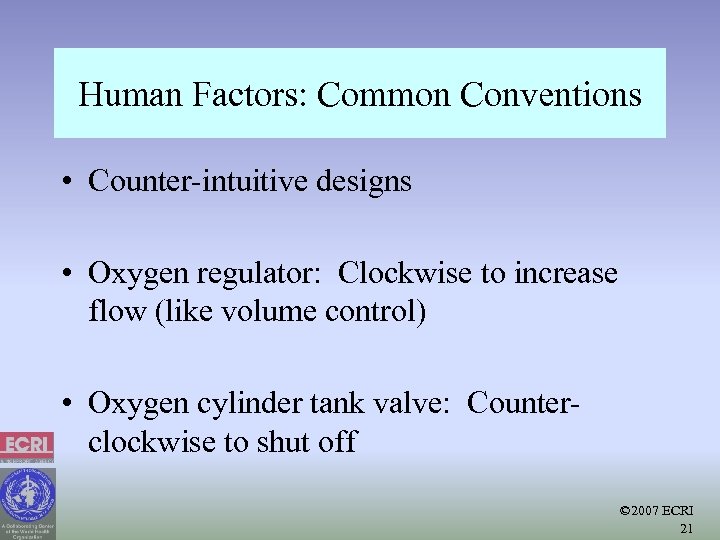 Human Factors: Common Conventions • Counter-intuitive designs • Oxygen regulator: Clockwise to increase flow