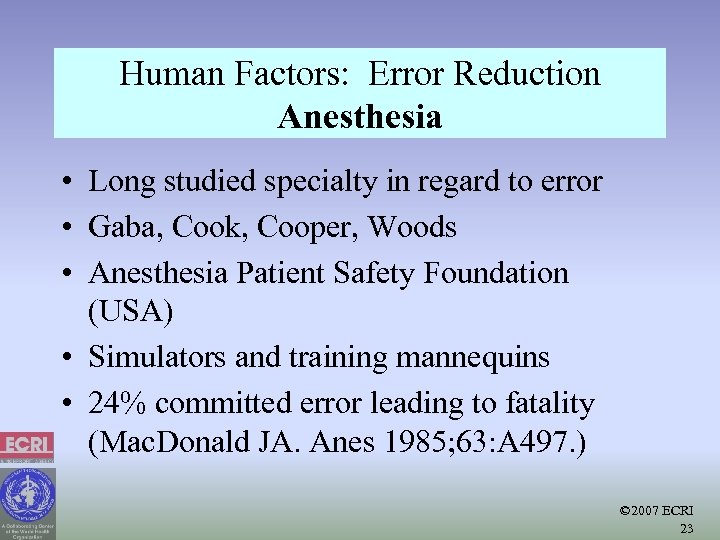 Human Factors: Error Reduction Anesthesia • Long studied specialty in regard to error •