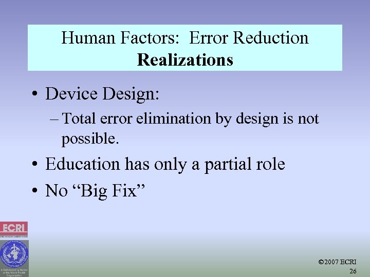 Human Factors: Error Reduction Realizations • Device Design: – Total error elimination by design