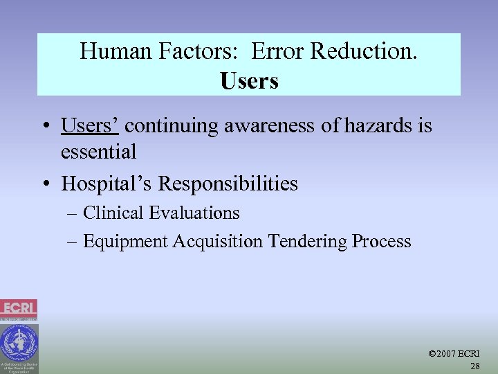 Human Factors: Error Reduction. Users • Users’ continuing awareness of hazards is essential •