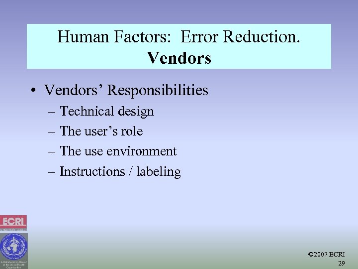 Human Factors: Error Reduction. Vendors • Vendors’ Responsibilities – Technical design – The user’s