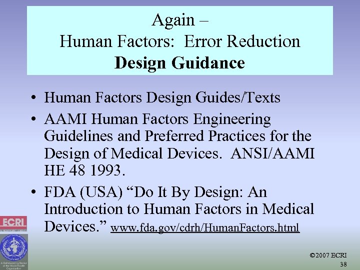 Again – Human Factors: Error Reduction Design Guidance • Human Factors Design Guides/Texts •