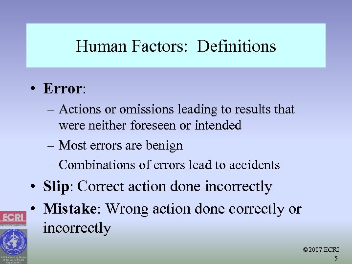 Human Factors: Definitions • Error: – Actions or omissions leading to results that were