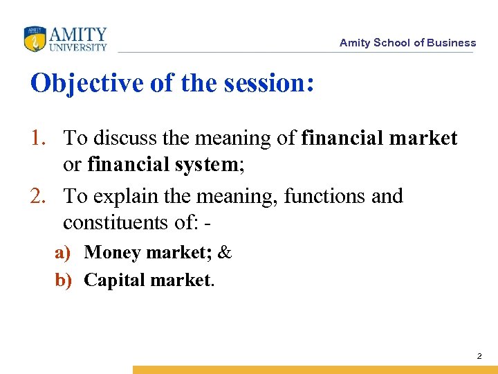 Amity School of Business Objective of the session: 1. To discuss the meaning of
