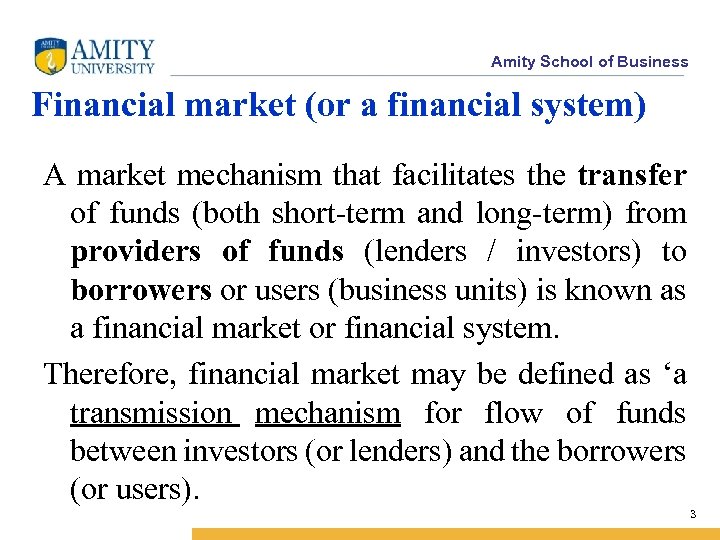Amity School of Business Financial market (or a financial system) A market mechanism that