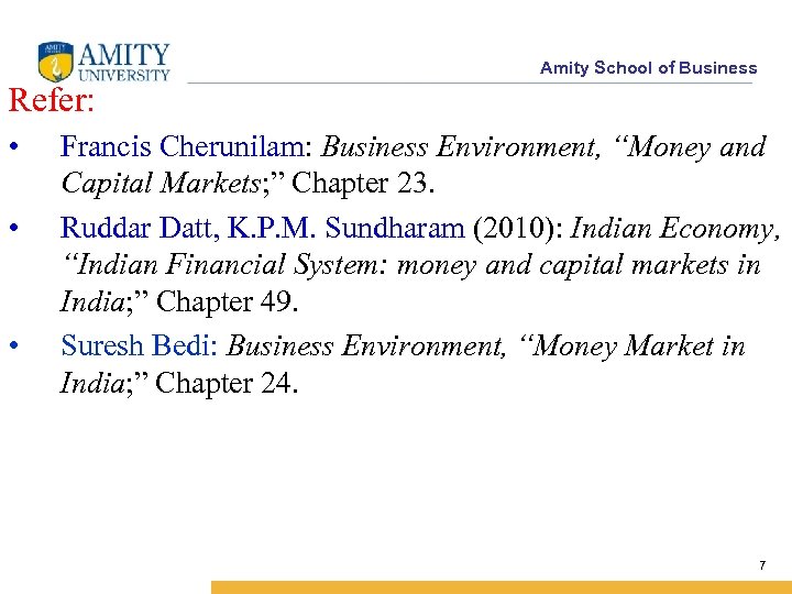 Amity School of Business Refer: • • • Francis Cherunilam: Business Environment, “Money and