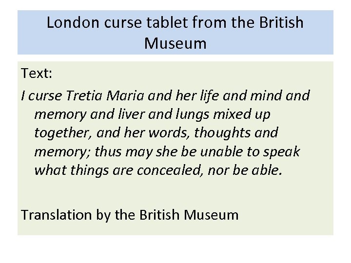London curse tablet from the British Museum Text: I curse Tretia Maria and her