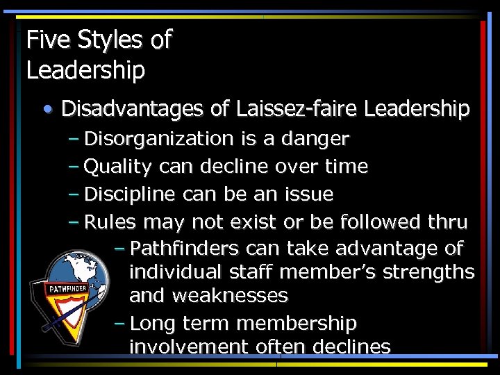 Five Styles of Leadership • Disadvantages of Laissez-faire Leadership – Disorganization is a danger