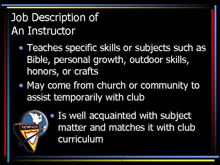 Job Description of An Instructor • Teaches specific skills or subjects such as Bible,
