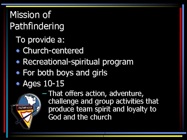 Mission of Pathfindering To provide a: • Church-centered • Recreational-spiritual program • For both