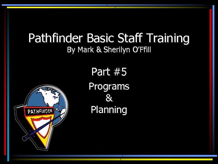 Pathfinder Basic Staff Training By Mark & Sherilyn O’Ffill Part #5 Programs & Planning