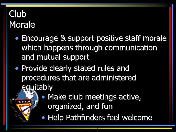 Club Morale • Encourage & support positive staff morale which happens through communication and