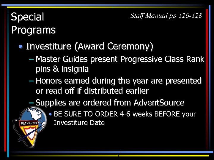 Special Programs Staff Manual pp 126 -128 • Investiture (Award Ceremony) – Master Guides