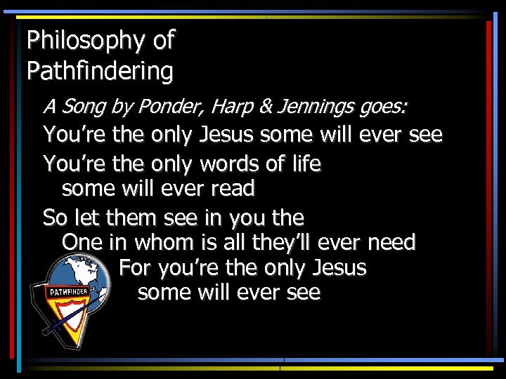 Philosophy of Pathfindering A Song by Ponder, Harp & Jennings goes: You’re the only