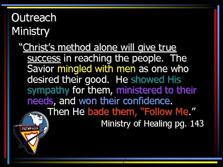 Outreach Ministry “Christ’s method alone will give true success in reaching the people. The