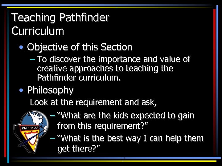 Teaching Pathfinder Curriculum • Objective of this Section – To discover the importance and