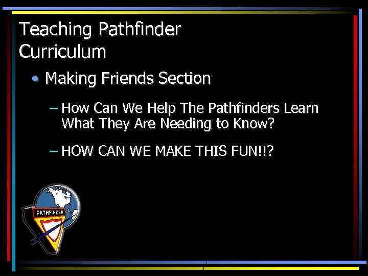 Teaching Pathfinder Curriculum • Making Friends Section – How Can We Help The Pathfinders
