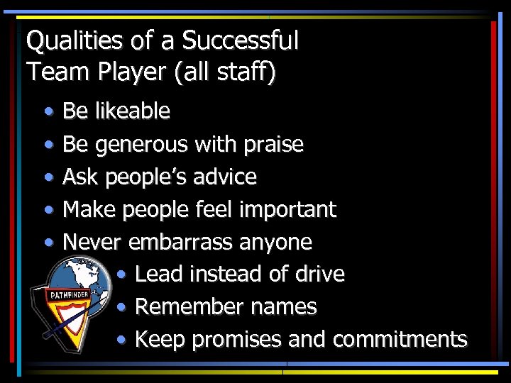 Qualities of a Successful Team Player (all staff) • • • Be likeable Be