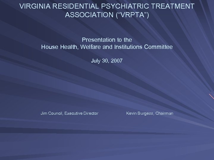 VIRGINIA RESIDENTIAL PSYCHIATRIC TREATMENT ASSOCIATION (“VRPTA”) Presentation to the House Health, Welfare and Institutions