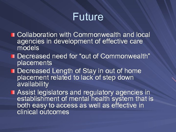 Future Collaboration with Commonwealth and local agencies in development of effective care models Decreased