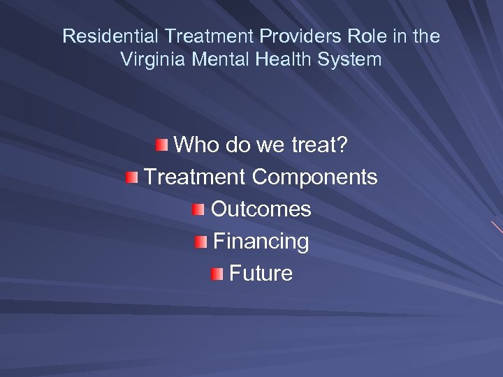 Residential Treatment Providers Role in the Virginia Mental Health System Who do we treat?