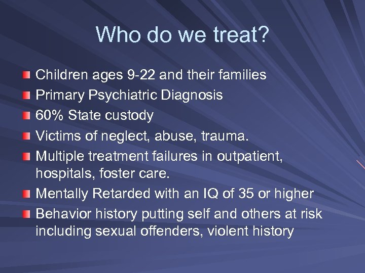 Who do we treat? Children ages 9 -22 and their families Primary Psychiatric Diagnosis