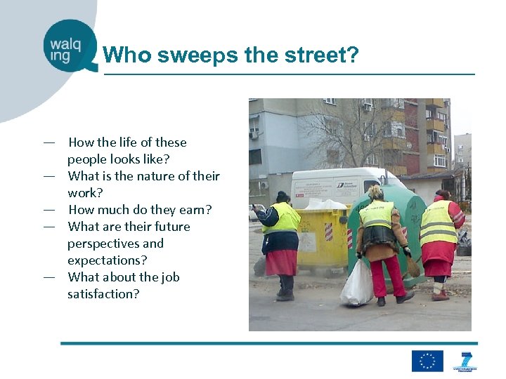 Who sweeps the street? ― How the life of these people looks like? ―