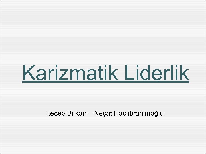 Karizmatik Liderlik Recep Birkan – Neşat Hacıibrahimoğlu 