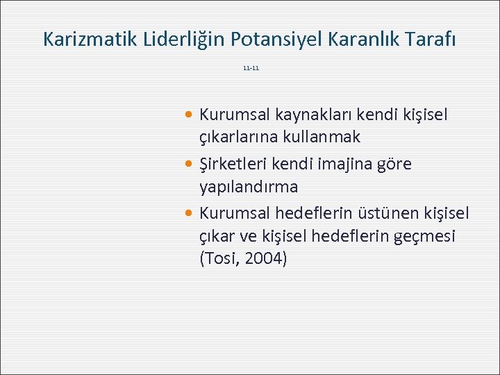 Karizmatik Liderliğin Potansiyel Karanlık Tarafı 11 -11 Kurumsal kaynakları kendi kişisel çıkarlarına kullanmak Şirketleri