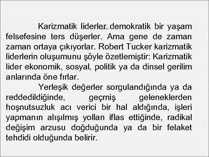 Karizmatik liderler demokratik bir yaşam felsefesine ters düşerler. Ama gene de zaman ortaya çıkıyorlar.