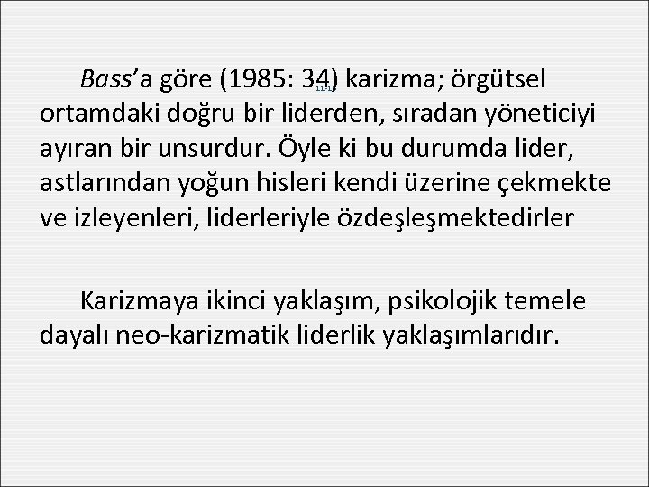 Bass’a göre (1985: 34) karizma; örgütsel ortamdaki doğru bir liderden, sıradan yöneticiyi ayıran bir