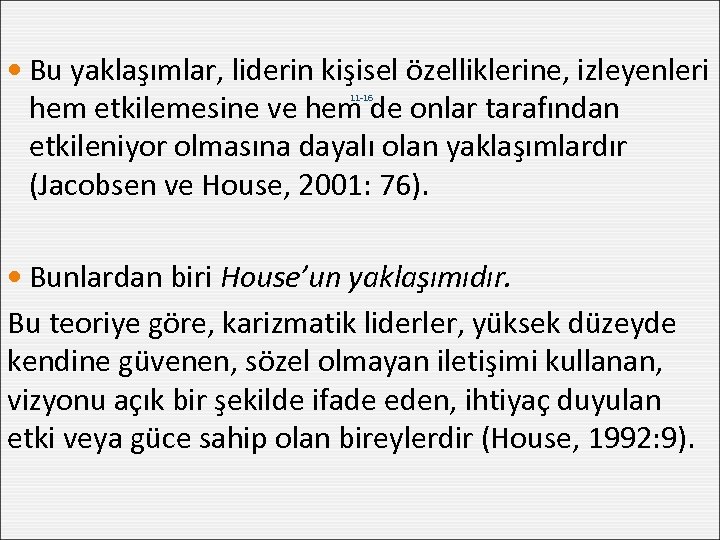  Bu yaklaşımlar, liderin kişisel özelliklerine, izleyenleri hem etkilemesine ve hem de onlar tarafından