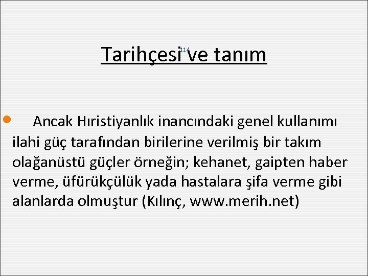 Tarihçesi ve tanım 114 Ancak Hıristiyanlık inancındaki genel kullanımı ilahi güç tarafından birilerine verilmiş
